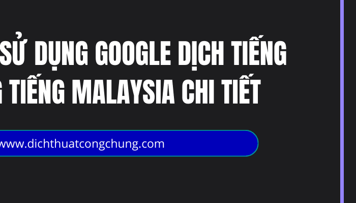 Hướng Dẫn Sử Dụng Google Dịch Tiếng Việt Sang Tiếng Malaysia Chi Tiết