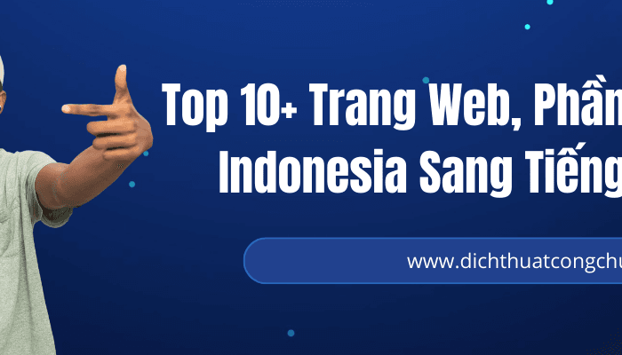Top 10 Phần Mềm Dịch Tiếng Indonesia Sang Tiếng Việt Chính Xác Nhất
