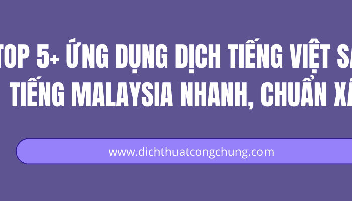 Top 5+ Ứng Dụng Dịch Tiếng Việt Sang Tiếng Malaysia: Nhanh, Chuẩn Xác