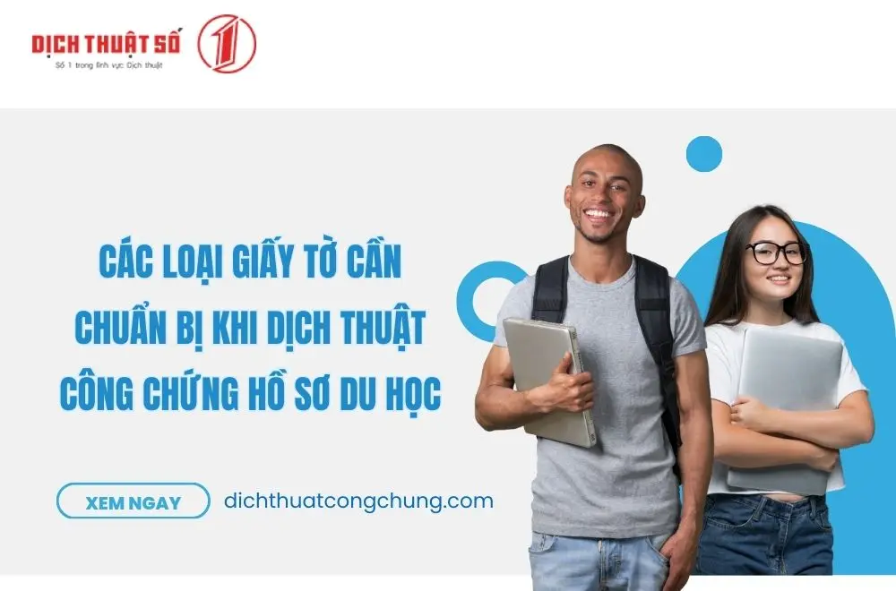 Các loại giấy tờ cần chuẩn bị khi dịch thuật công chứng hồ sơ du học