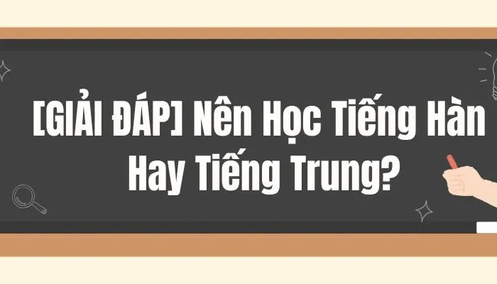 nên học tiếng hàn hay trung