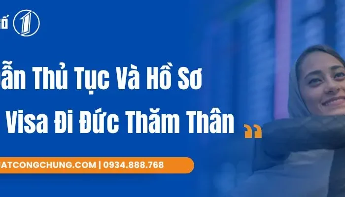 Trọn Bộ Hồ Sơ Và Thủ Tục Xin Visa Đi Đức Thăm Thân 2025