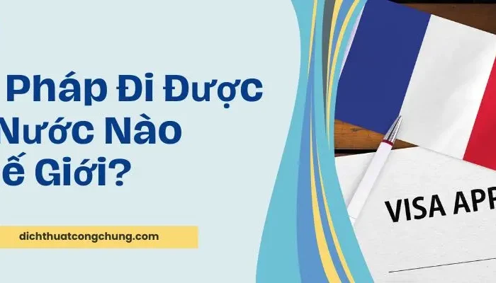Có Visa Pháp Đi Được Những Nước Nào? [Mới Cập Nhật 2025]