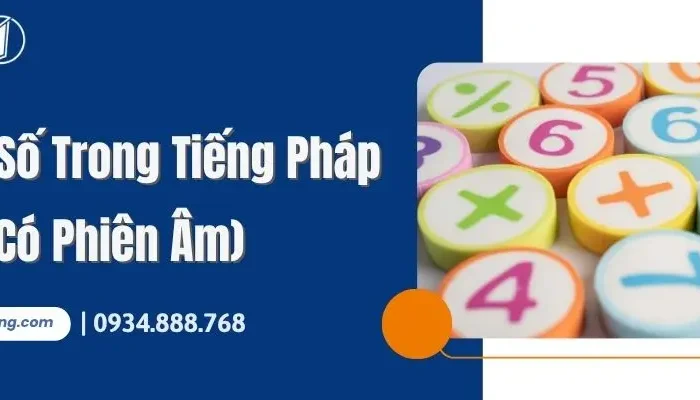 Tự Học Đếm Số Tiếng Pháp Từ 1-100 (Có Phiên Âm)
