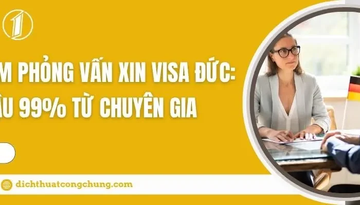 Kinh Nghiệm Phỏng Vấn Xin Visa Đức: Bí Quyết Đậu 99%