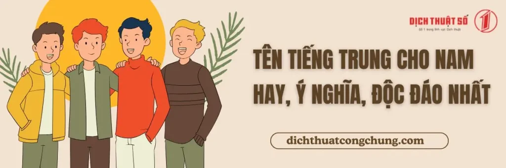100+ Tên Tiếng Trung Hay Cho Nam, Ý Nghĩa Độc Đáo Nhất