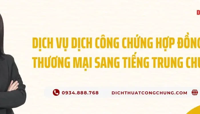 Dịch Thuật Công Chứng Hợp Đồng Thương Mại Sang Tiếng Trung Phí Tốt