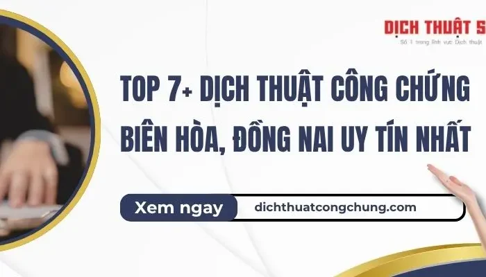 Top 7+ Dịch Thuật Công Chứng Biên Hòa, Đồng Nai Uy Tín Nhất