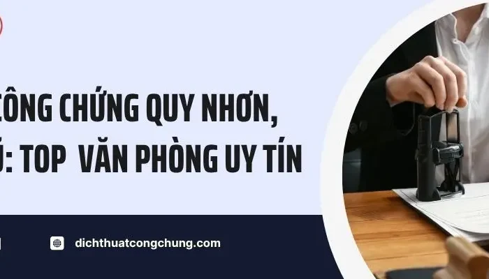 Dịch Công Chứng Quy Nhơn, Bình Định: Top 5 Văn Phòng Uy Tín
