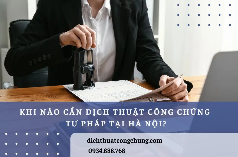 Khi nào cần dịch thuật công chứng tư pháp tại Hà Nội?
