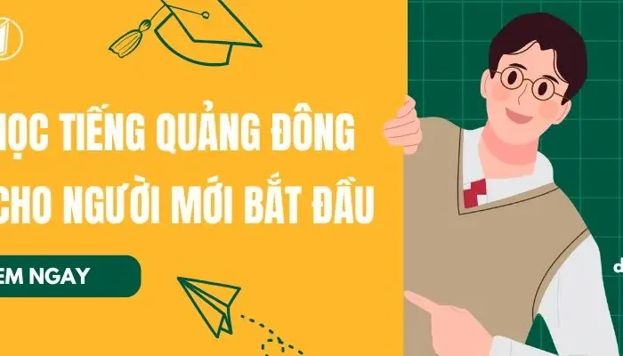 Cách Học Tiếng Quảng Đông Từ Cơ Bản Đến Nâng Cao Cho Người Mới