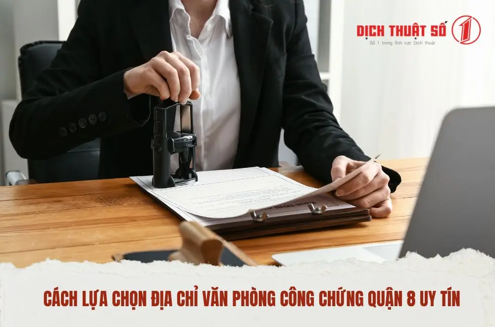 Cách lựa chọn địa chỉ văn phòng công chứng Quận 8 uy tín
