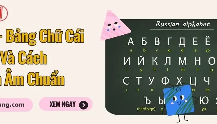 Bảng Chữ Cái Tiếng Nga Và Cách Đọc Chuẩn Cho Người Mới Bắt Đầu