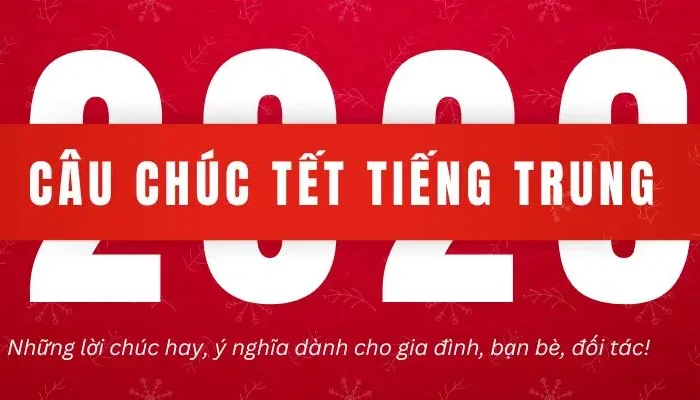 50+ Câu Chúc Tết Tiếng Trung Hay Và Ý Nghĩa​ 2026