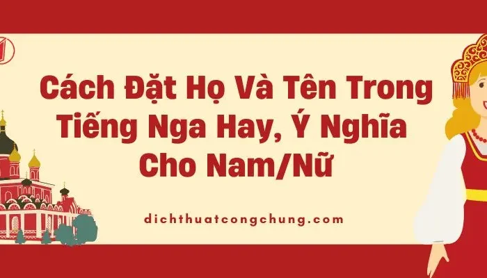 Họ Và Tên Trong Tiếng Nga: Cấu Trúc, Cách Viết Và Những Gợi Ý