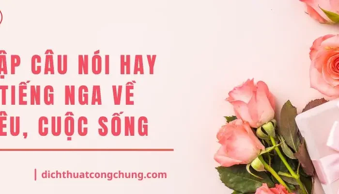 Tuyển Tập Câu Nói Hay Bằng Tiếng Nga Về Tình Yêu, Cuộc Sống