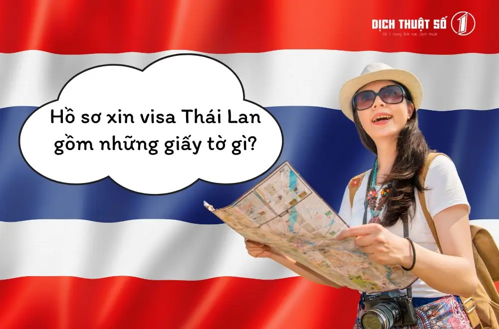 Hồ sơ xin visa Thái Lan gồm những giấy tờ gì?