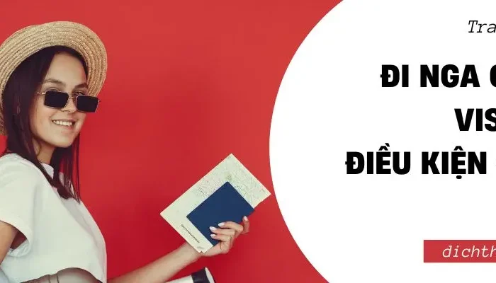 Đi Nga Có Cần Xin Visa Không? Điều Kiện, Thủ Tục Cần Chuẩn Bị