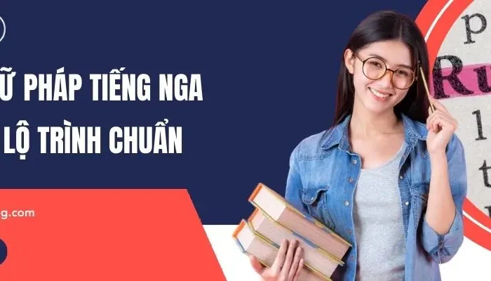 Tổng Hợp Ngữ Pháp Tiếng Nga Cơ Bản Theo Lộ Trình Chuẩn