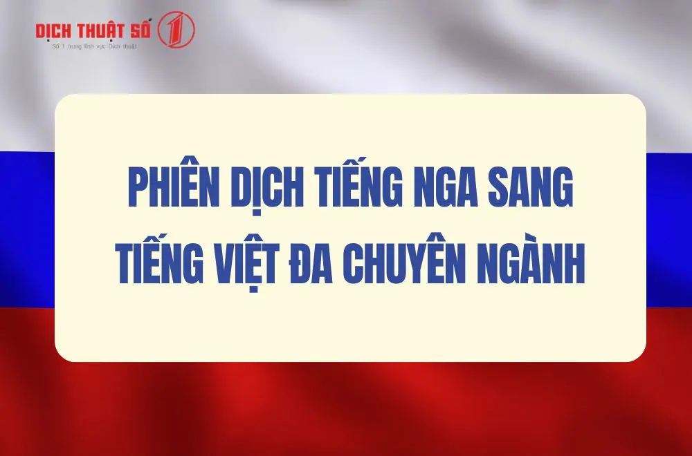 Phiên dịch tiếng Nga sang tiếng Việt đa chuyên ngành