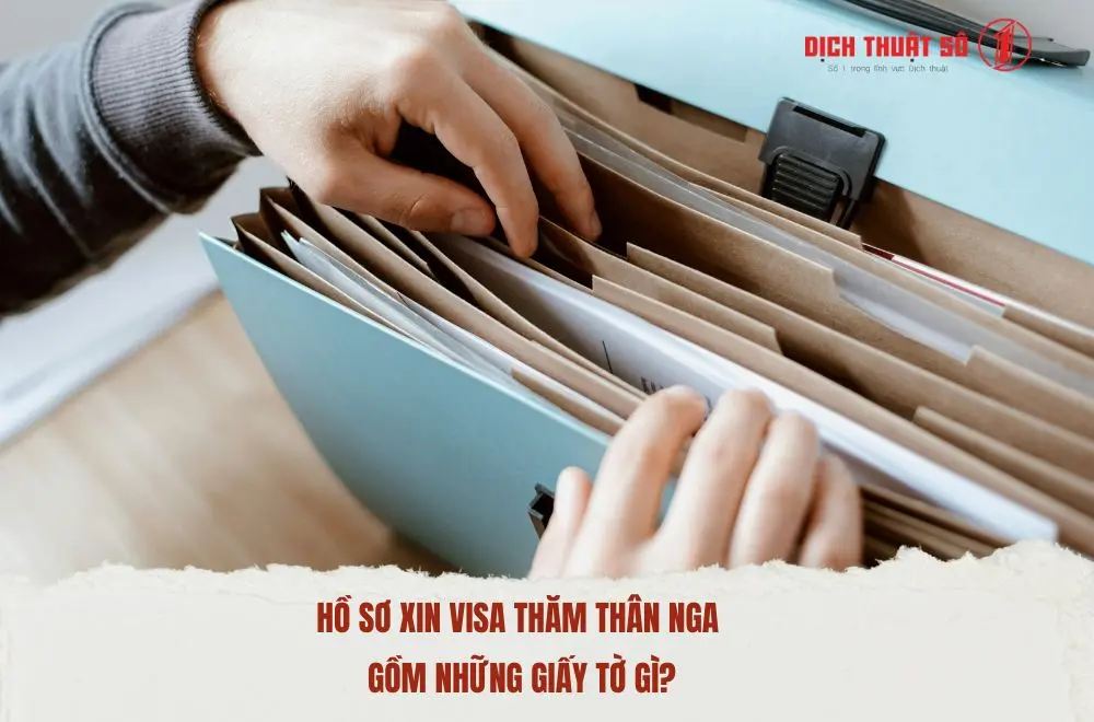 Hồ sơ xin visa thăm thân Nga gồm những giấy tờ gì?