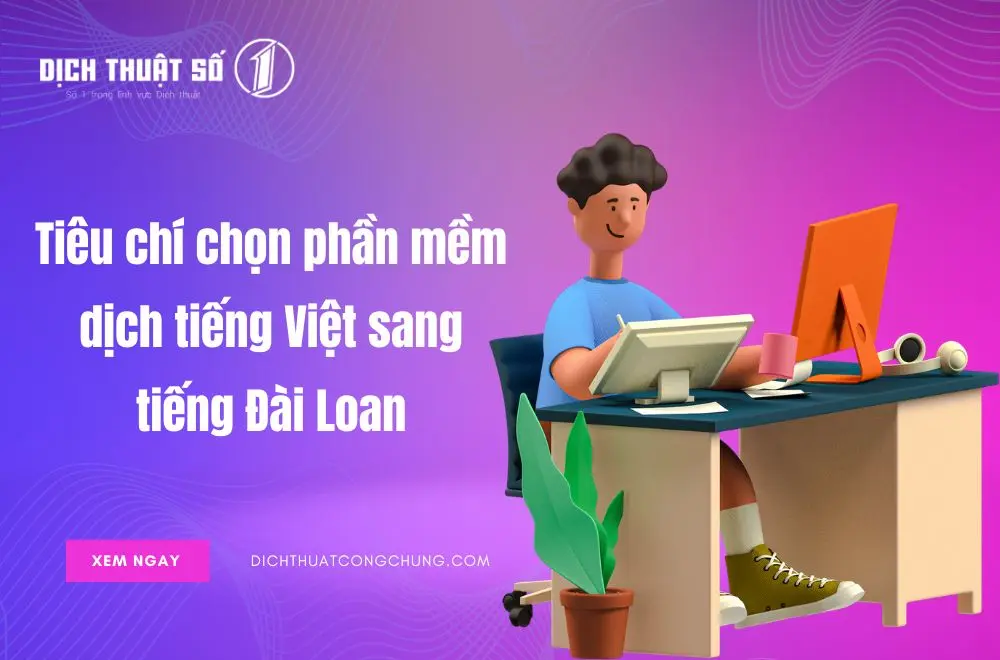 Tiêu chí chọn phần mềm dịch tiếng Việt sang tiếng Đài Loan